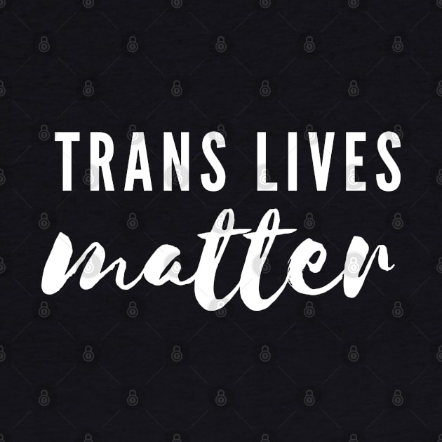 Transgender Lives Matter LGBTQIA+ black typography by JustSomeThings